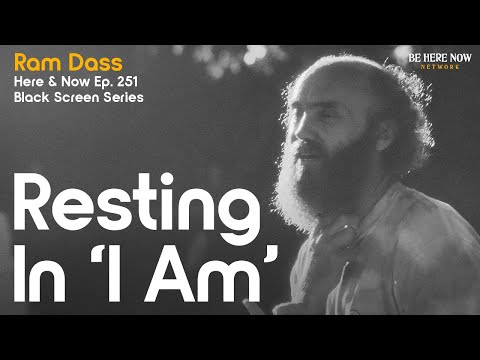 Ram Dass On Identity, Roles and Living In Truth  - Here and Now Ep. 251 (Black Screen Series)