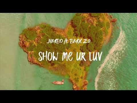 Show me ur luv (jimbo ft.BMX 2.0)