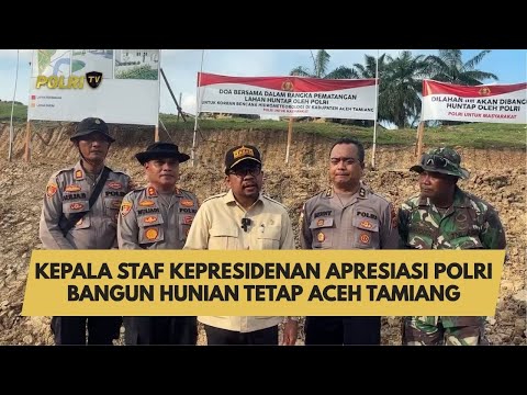 KEPALA STAF KEPRESIDENAN APRESIASI POLRI BANGUN HUNIAN TETAP ACEH TAMIANG