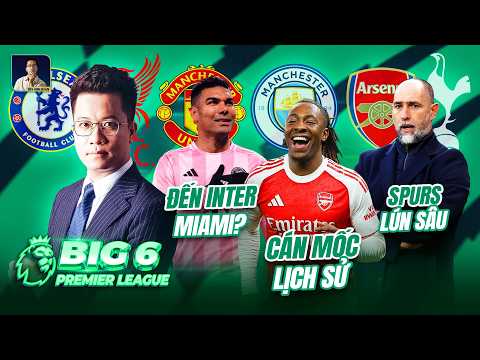 BIG 6 PREMIER LEAGUE: CASEMIRO ĐẾN MIAMI, EZE CÁN MỐC LỊCH SỬ, TOTTENHAM LÚN SÂU