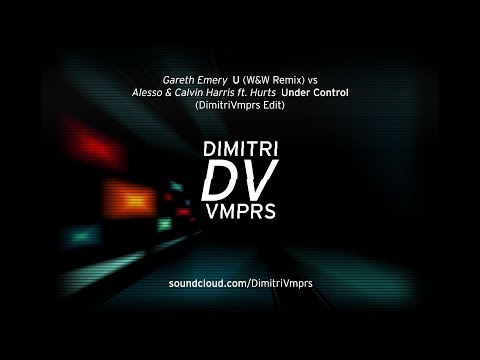 Gareth Emery - U (W&W Remix) vs Alesso & Calvin Harris ft. Hurts - Under Control (DimitriVmprs Edit)