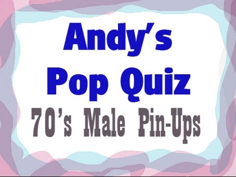 Pop Quiz No47 - 70s Male Pin Ups