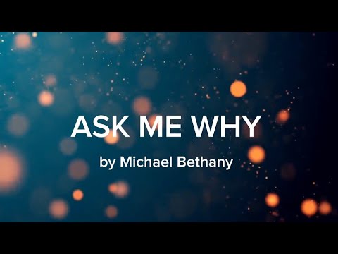 Ask Me Why by Michael Bethany (lyric video)