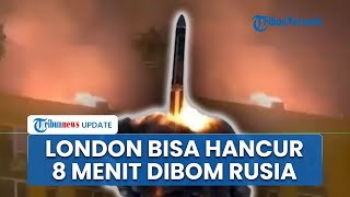 Balas Upaya Pembunuhan ke Putin! Rusia Luncurkan Rudal Berkemampuan Nuklir, Bisa Bom London 8 Menit