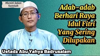 Download lagu Adab-adab Hari Raya Idul Fitri Yang Sering Dilupakan, Ustadz Abu Yahya Badrusalam mp3