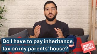 Do I have to pay inheritance tax on my parents