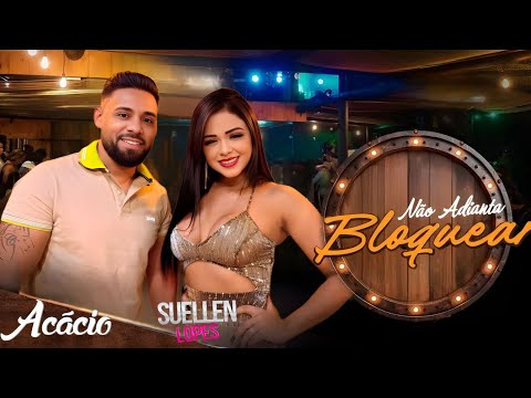 Não adianta bloquear- Suellen Lopes e Acácio o Ferinha (LANÇAMENTO)