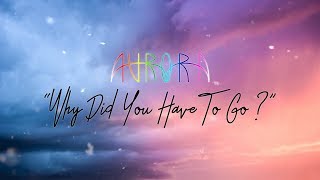 Aurora - Why Did You Have To Go? (Lyric Video)