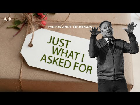 Pastor Andy Thompson | Just What I Asked For | 12.21.25