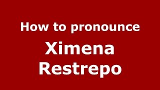 How to pronounce Ximena Restrepo