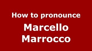 How to pronounce Marcello Marrocco