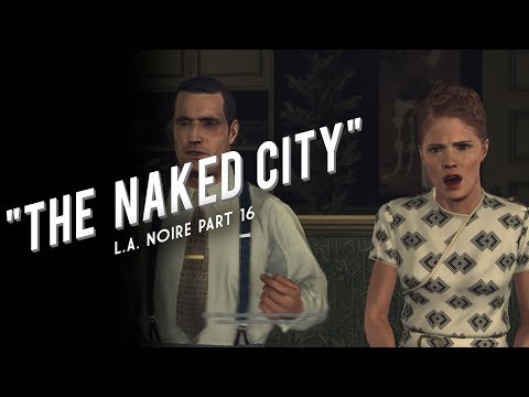 L.A. Noire Part 16: The Naked City