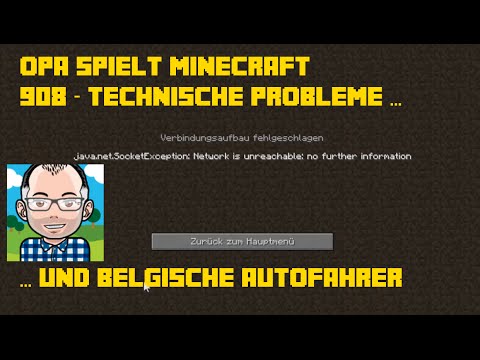 Opa spielt Minecraft 908 – Technische Probleme und belgische Autofahrer