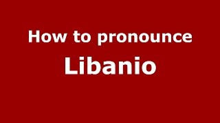 How to pronounce Libanio