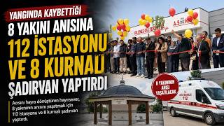 Yangında Kaybettiği 8 Yakını Anısına 112 İstasyonu ve 8 Kurnalı Şadırvan Yaptırdı