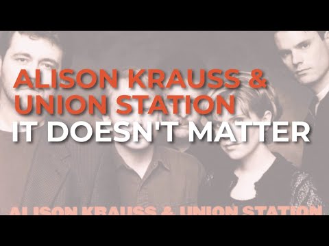 Alison Krauss & Union Station - It Doesn't Matter (Official Audio)