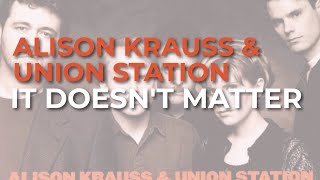 Alison Krauss &amp; Union Station - It Doesn&#39;t Matter (Official Audio)