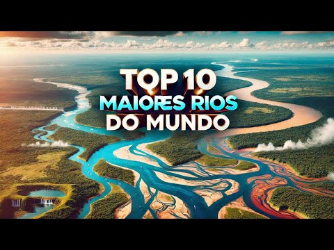 TOP 10 MAIORES RIOS DO MUNDO