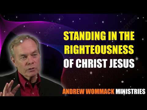 Standing in The Righteousness of Christ Jesus - Andrew Wommack @ Summer Family 24 Session 14