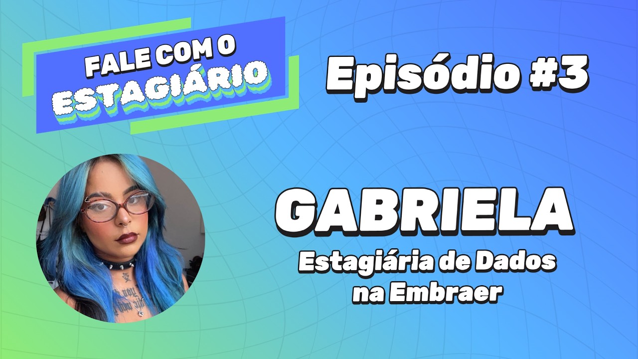 Episódio 3 — Gabriela, Estagiária Embraer