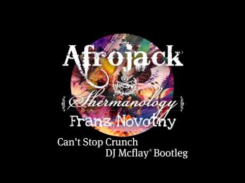 Afrojack & Shermanology vs. Franz Novotny - Can't Stop Crunch (DJ Mcflay® Bootleg)