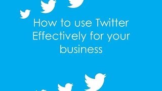 How to use Twitter Effectively for your Business
