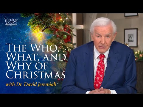 Jesus: The Who, What, and Why of Christmas - with Dr. David Jeremiah