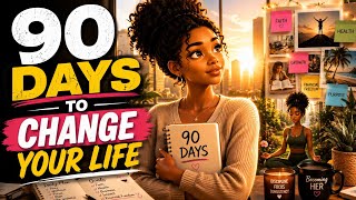 Give Yourself 90 days and watch your Life Change|  The Best 3 months Reset and Level Up Plan