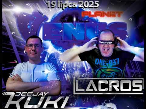 LACROS x DEEJAY KUKI # B2B # VENUS PLANET KONECK # [19 07 2025] - seciki pl