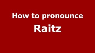 How to pronounce Raitz
