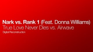 Nark vs. Rank 1 (Feat. Donna Williams) - True Love Never Dies vs. Airwave (Digital Reconstruction)