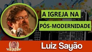 A Igreja na Pós-Modernidade 3/6 - Luiz Sayão