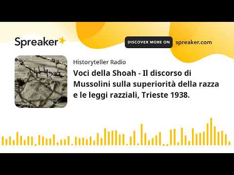 Voci della Shoah - Il discorso di Mussolini sulla superiorità della razza e le leggi razziali, Tries