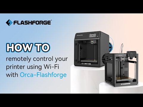 How to remotely control your printer using Wi-Fi with Orca-Flashforge