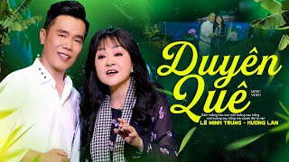 DUYÊN QUÊ - Lê Minh Trung & Danh Ca Hương Lan | Song Ca Trữ Tình Ngọt Ngào (4K MV) 