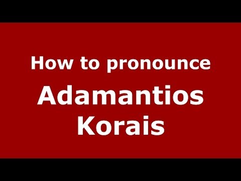 How to Pronounce Adamantios Korais - PronounceNames.com