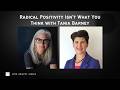 Radical Positivity Isn T What You Think Tania Barney