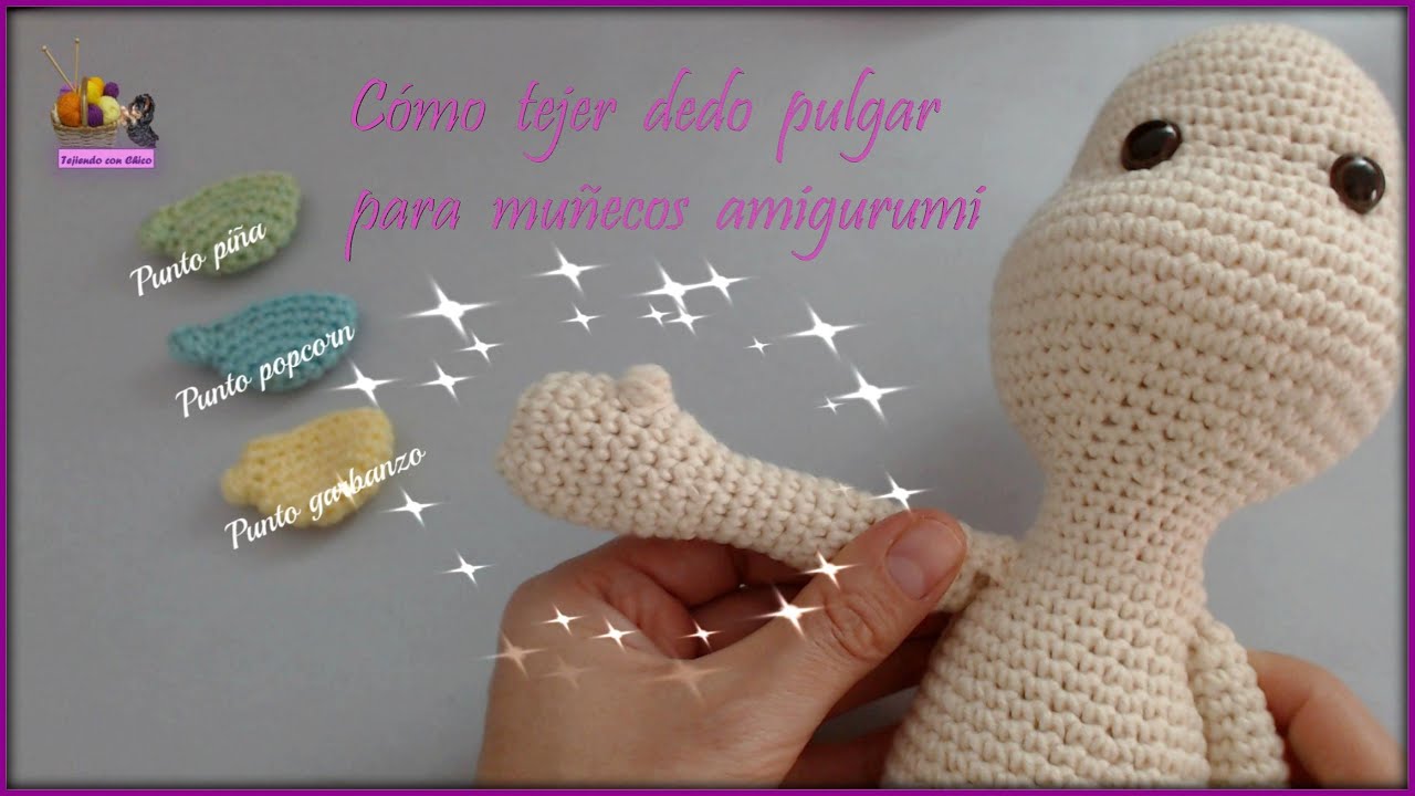 Cómo hacer el dedo pulgar a muñecos amigurumi - Puntos garbanzo, popcorn y piña