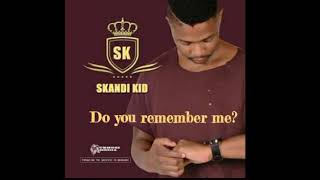 DO YOU REMEMBER ME_SKANDI KID(EMKAY)