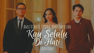 Download lagu Andi Rianto, Lyodra, Rony Parulian - Kau Selalu Di Hati  (Lirik) mp3