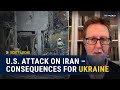 What Does U S Attack On Iran Mean For Ukraine Scott Lucas