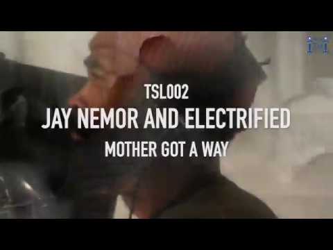 TSL002 Jay Nemor and Electrified "Mother Got a Way"