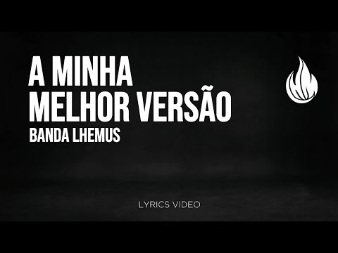 A Minha Melhor Versão - Lhemus