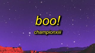 Championxiii - BOO! (Lyrics) | boo btch i&#39;m a ghost i can go on for days and days yeah i do the most