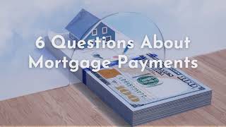 6 Questions About Mortgage Payments