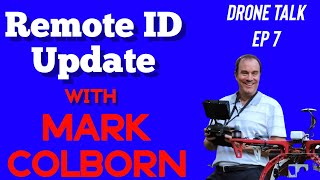 Latest News On Remote ID w/Drone Expert "Mark Colborn" Member Of The FAA's Drone Advisory Committee!