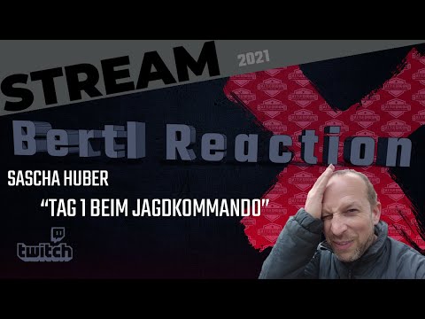 Bertl streamt!  Reaktion auf Sascha Huber- Tag 1 beim Jagdkommando