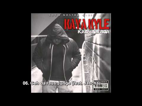 KAYA KYLE | KAYA BALBOA | 06. GEH DA RAUS JUNGE (FEAT. JASCHA)