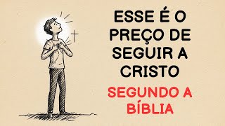 SEGUIR A JESUS TEM UM PREÇO E QUASE NINGUÉM FALA SOBRE ISSO