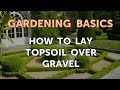 How to Lay Topsoil Over Gravel